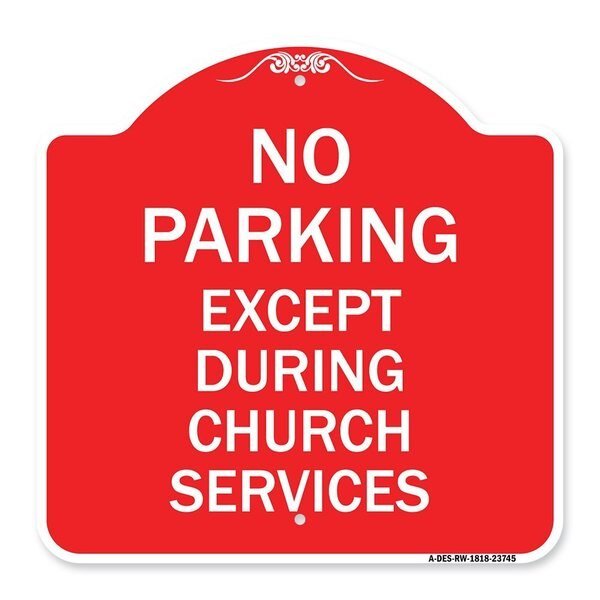 No Parking Except During Church Services, Red & White Aluminum Sign, 18" L, 18" H, RW-1818-23745, Signmission, Mfr#: A-DES-RW-1818-23745